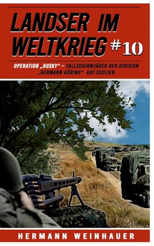 Landser im Weltkrieg 10: Operation „Husky“ – Fallschirmjäger der Division “Hermann Göring“ auf Sizilien (Landser im Weltkrieg – Erlebnisberichte in Romanheft-Länge, Band 10) von EK-2 Publishing