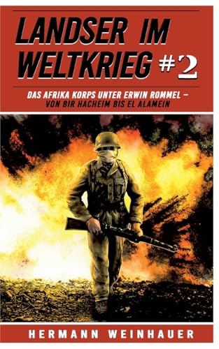 Landser im Weltkrieg 2: Das Afrika Korps unter Erwin Rommel – Von Bir Hacheim bis El Alamein (Landser im Weltkrieg – Erlebnisberichte in Romanheft-Länge, Band 2) Landser im Weltkrieg 2: Das Afrika Korps unter Erwin Rommel – Von Bir Hacheim bis El Alamein (Landser im Weltkrieg – Erlebnisberichte in Romanheft-Länge, Band 2)