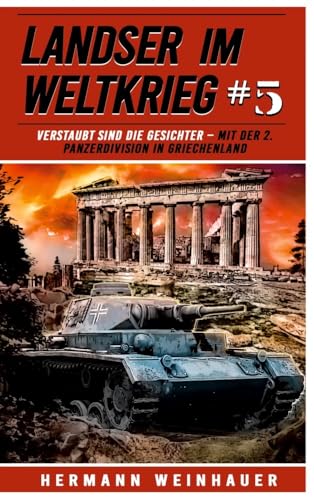 Landser im Weltkrieg 5: Verstaubt sind die Gesichter – Mit der 2. Panzerdivision in Griechenland (Landser im Weltkrieg – Erlebnisberichte in Romanheft-Länge, Band 5) von EK-2 Militär