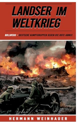 Landser im Weltkrieg – Bollwerk: Deutsche Kampfgruppen gegen die Rote Armee (Landser im Weltkrieg – Erlebnisberichte in Romanheft-Länge, Band 22) von EK-2 Publishing