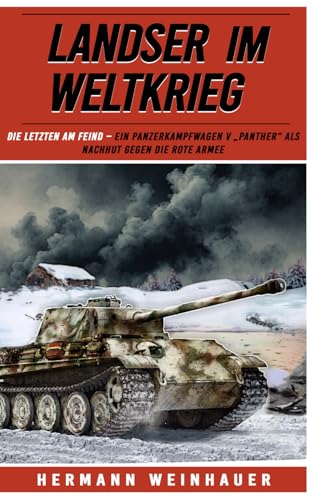 Landser im Weltkrieg – Die letzten am Feind: Ein Panzerkampfwagen V „Panther“ als Nachhut gegen die Rote Armee (Landser im Weltkrieg – Erlebnisberichte in Romanheft-Länge, Band 25) von EK-2 Publishing