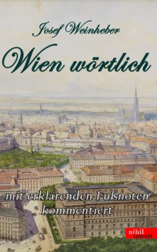 Wien wörtlich: mit erklärenden Fußnoten kommentiert Wien wörtlich: mit erklärenden Fußnoten kommentiert von Independently published