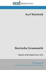 Bairische Grammatik: [Reprint of the Original from 1867] von EOD Network