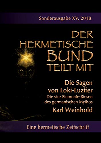 Die Sagen von Loki-Luzifer - Die vier Elemente-Riesen des germanischen Mythos: Sonderausgabe Nr.: 15 (Der hermetische Bund teilt mit: Sonderausgabe) von Books on Demand