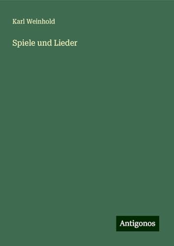 Spiele und Lieder Spiele und Lieder von Antigonos Verlag