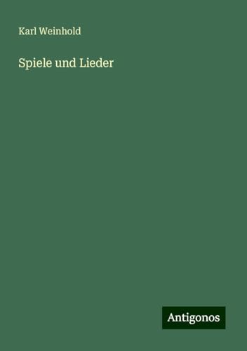Spiele und Lieder Spiele und Lieder von Antigonos Verlag