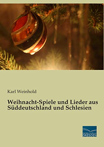 Weihnacht-Spiele und Lieder aus Sueddeutschland und Schlesien Weihnacht-Spiele und Lieder aus Sueddeutschland und Schlesien von Fachbuchverlag-Dresden
