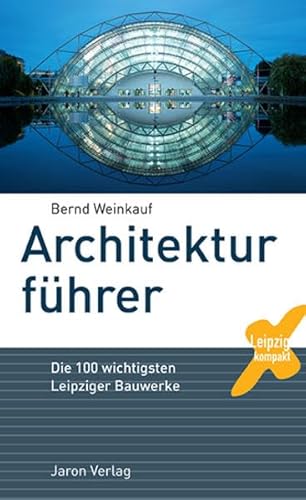 Architekturführer: Die 100 wichtigsten Leipziger Bauwerke