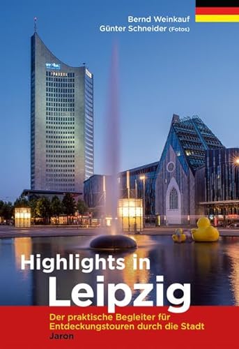 Highlights in Leipzig: Der praktische Begleiter für Entdeckungstouren durch die Stadt von Jaron Verlag GmbH