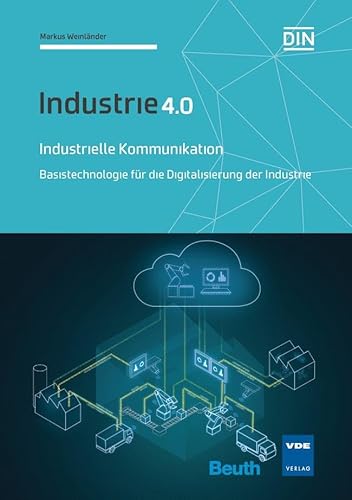 Industrielle Kommunikation: Basistechnologie für die Digitalisierung der Industrie Industrie 4.0 (DIN Media Innovation) von Beuth Verlag