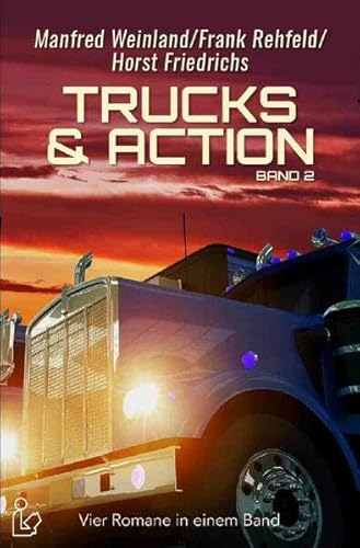 TRUCKS & ACTION, BAND 2: Vier Romane in einem Band