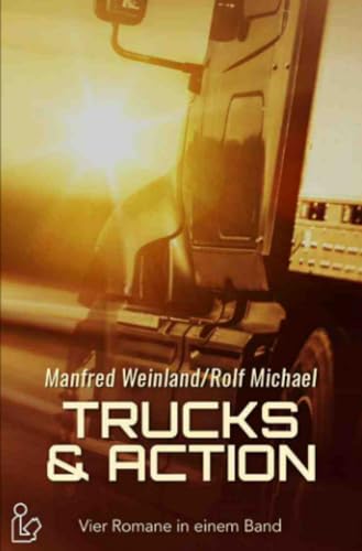 TRUCKS & ACTION: Vier Romane in einem Band