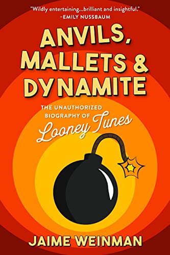 Anvils, Mallets & Dynamite: The Unauthorized Biography of Looney Tunes (SUTHERLAND HOUSE) von Sutherland House Books