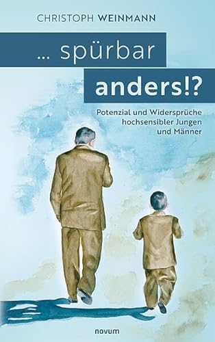 ... spürbar anders!?: Potenzial und Widersprüche hochsensibler Jungen und Männer von novum Verlag