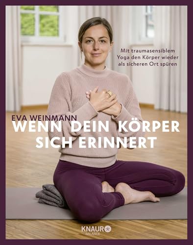 Wenn dein Körper sich erinnert: Mit traumasensiblem Yoga den Körper wieder als sicheren Ort spüren von Droemer Knaur*