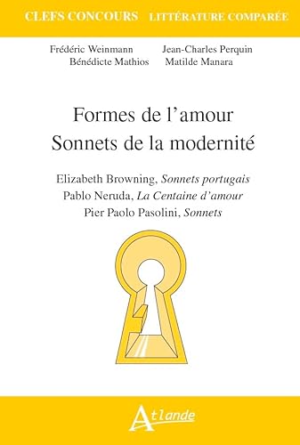 Formes de l'amour, sonnets de la modernité: Elizabeth Browning, Sonnets portugais ; Pablo Neruda, La Centaine d?amour ;