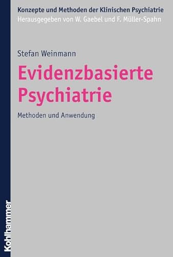 Evidenzbasierte Psychiatrie: Methoden und Anwendung (Konzepte und Methoden der Klinischen Psychiatrie) von Kohlhammer
