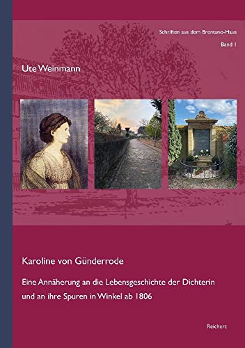 Karoline von Günderrode: Eine Annäherung an die Lebensgeschichte der Dichterin und an ihre Spuren in Winkel ab 1806 (Schriften aus dem Brentano-Haus) von Reichert, L