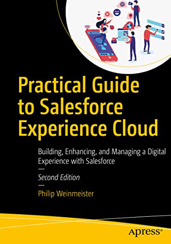 Practical Guide to Salesforce Experience Cloud: Building, Enhancing, and Managing a Digital Experience with Salesforce von Apress