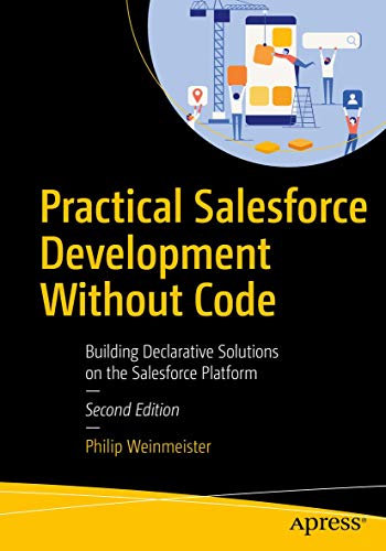 Practical Salesforce Development Without Code: Building Declarative Solutions on the Salesforce Platform von Apress