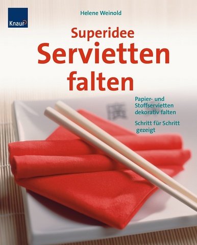 Superidee Servietten falten: Papier- und Stoffservietten dekorativ falten. Schritt für Schritt gezeigt