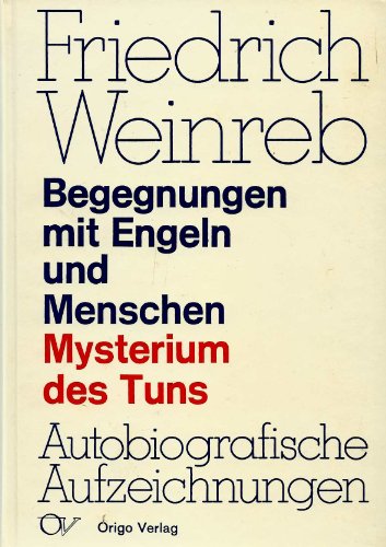 Begegnungen mit Engeln und Menschen: Mysterium des Tuns. Autobiographische Aufzeichnungen 1910-1936