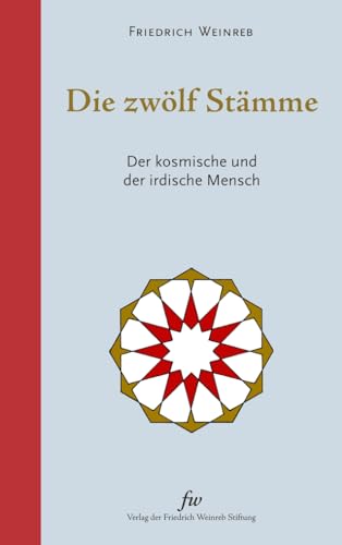 Die zwölf Stämme: Der kosmische und der irdische Mensch von Verlag der Friedrich Weinreb Stiftung