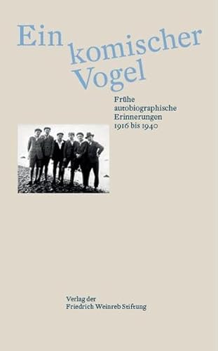 Ein komischer Vogel: Frühe autobiographische Erinnerungen 1916 bis 1940 von Verlag der Friedrich Weinreb Stiftung