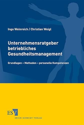 Unternehmensratgeber betriebliches Gesundheitsschutzmanagement: Grundlagen - Methoden - personelle Kompetenzen von Schmidt, Erich