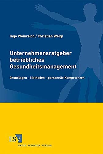 Unternehmensratgeber betriebliches Gesundheitsschutzmanagement: Grundlagen - Methoden - personelle Kompetenzen von Schmidt, Erich