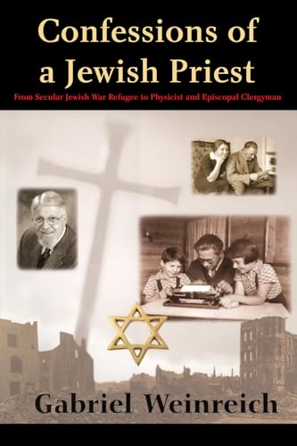 Confessions of a Jewish Priest: From Secular Jewish War Refugee to Physicist and Episcopal Clergyman