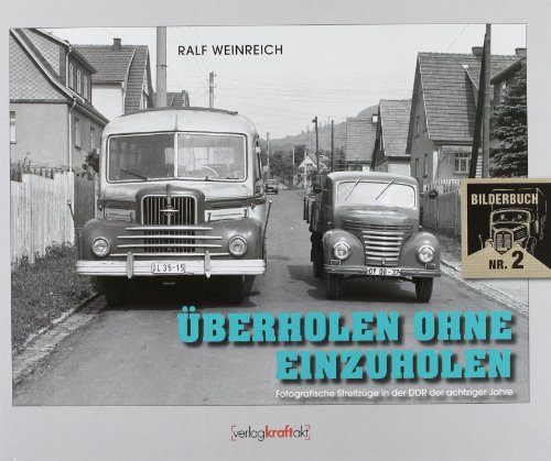 Überholen ohne Einzuholen: Fotografische Streifzüge in der DDR ...: Fotografische Streifzüge in der DDR der achtziger Jahre