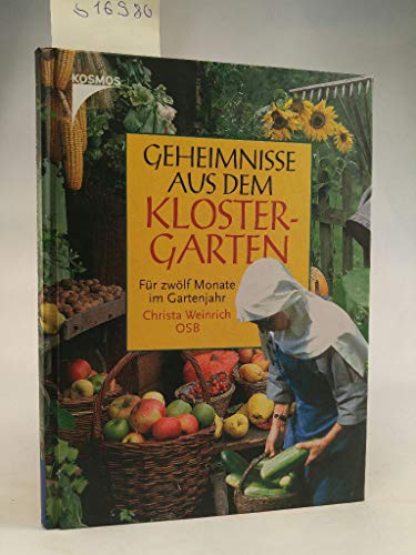 Geheimnisse aus dem Klostergarten: Für zwölf Monate im Gartenjahr
