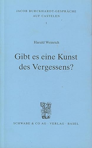 Gibt es eine Kunst des Vergessens? (Jacob Burckhardt-Gespräche auf Castelen, Band 1)