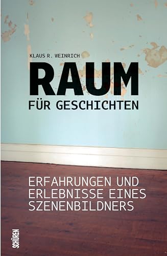 Raum für Geschichten: Erfahrungen und Erlebnisse eines Szenenbildners von Schüren Verlag GmbH