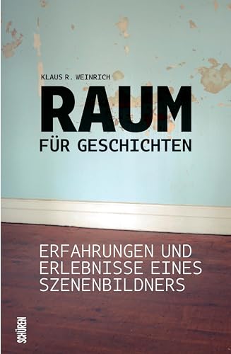 Raum für Geschichten: Erfahrungen und Erlebnisse eines Szenenbildners