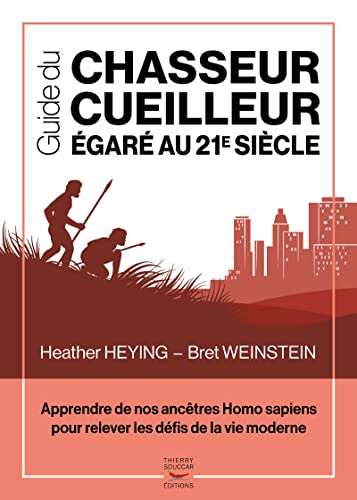 Guide du chasseur-cueilleur egare au 21e siecle - apprendre de nos ancetres ho von THIERRY SOUCCAR