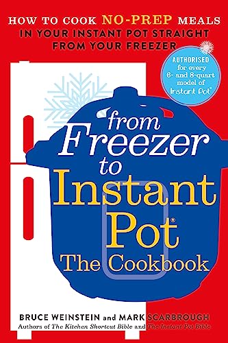 From Freezer to Instant Pot: How to Cook No-Prep Meals in Your Instant Pot Straight from Your Freezer