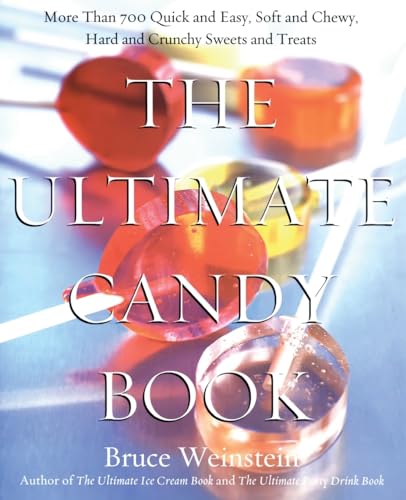 The Ultimate Candy Book: More than 700 Quick and Easy, Soft and Chewy, Hard and Crunchy Sweets and Treats von William Morrow