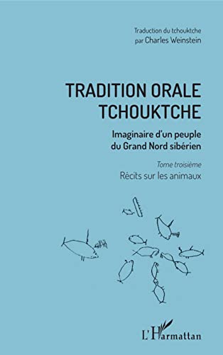 Tradition orale tchouktche: Imaginaire d'un peuple du Grand Nord sibérien Tome troisième : récits sur les animaux von L'HARMATTAN