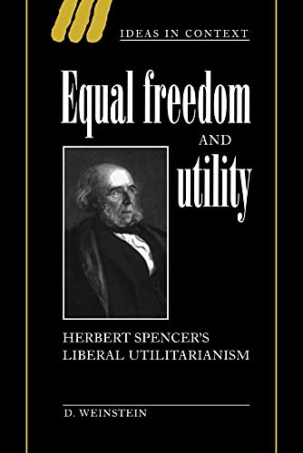 Equal Freedom and Utility: Herbert Spencer's Liberal Utilitarianism (Ideas in Context, 49, Band 49) von Cambridge University Press