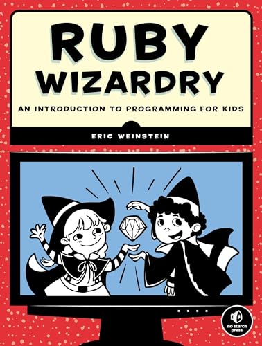 Ruby Wizardry: An Introduction to Programming for Kids von No Starch Press