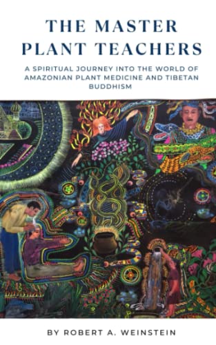 The Master Plant Teachers: A Spiritual Journey into the World of Amazonian Plant Medicine and Tibetan Buddhism von Independently published