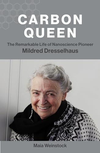 Carbon Queen: The Remarkable Life of Nanoscience Pioneer Mildred Dresselhaus von The MIT Press