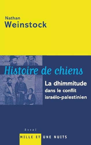 Histoire de chiens: La dhimmitude dans le conflit israélo-palestinien von 1001 NUITS