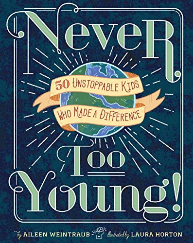 Never Too Young!: 50 Unstoppable Kids Who Made a Difference von Sterling Children's Books