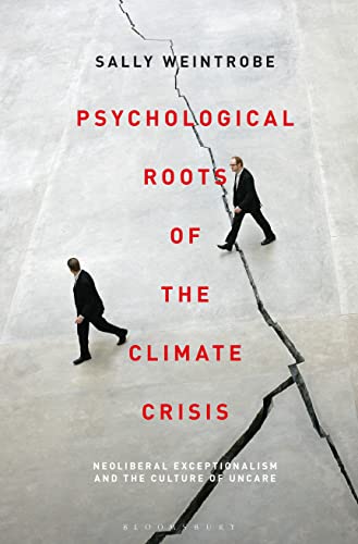 Psychological Roots of the Climate Crisis: Neoliberal Exceptionalism and the Culture of Uncare (Psychoanalytic Horizons) von Bloomsbury Academic