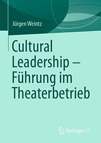 Cultural Leadership – Führung im Theaterbetrieb von Springer VS