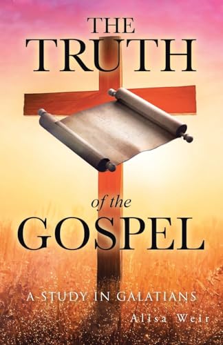 The Truth of the Gospel: A Study in Galatians von Christian Faith Publishing