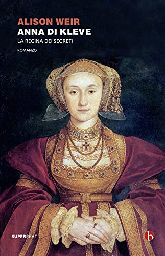 Anna di Kleve. La regina dei segreti (Superbeat)